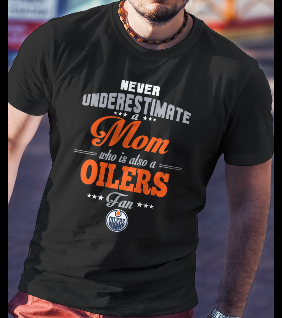 Never Underestimate A Mom Who Is Also A Oilers Fan T-Shirt