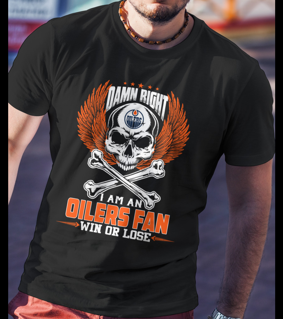 Damn Right I Am An Edmonton Oilers Fan Win Or Lose T-Shirt