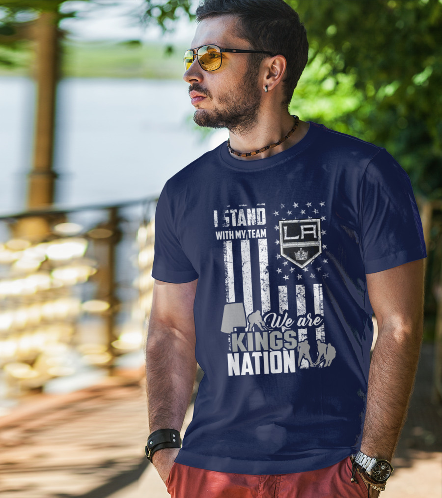 I Stand With My Team We Are Los Angeles Kings Nation T-Shirt