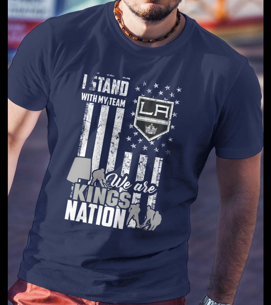 I Stand With My Team We Are Los Angeles Kings Nation T-Shirt