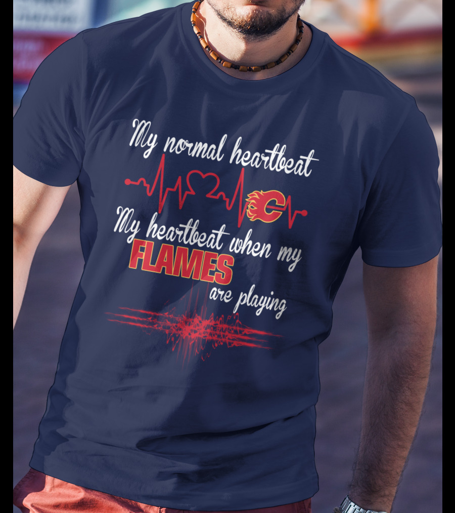 My Normal Heartbeat My Heartbeat When My Calgary Flames Are Playing T-Shirt