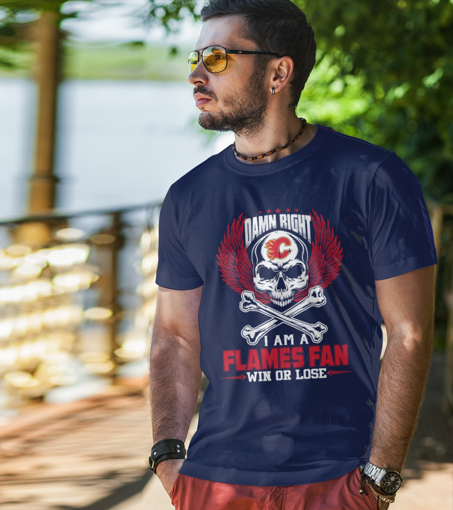 Damn Right I Am A Calgary Flames Fan Win Or Lose T-Shirt