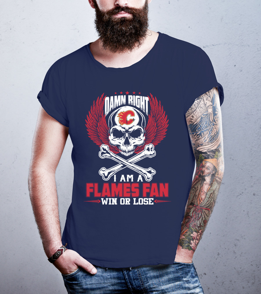 Damn Right I Am A Calgary Flames Fan Win Or Lose T-Shirt