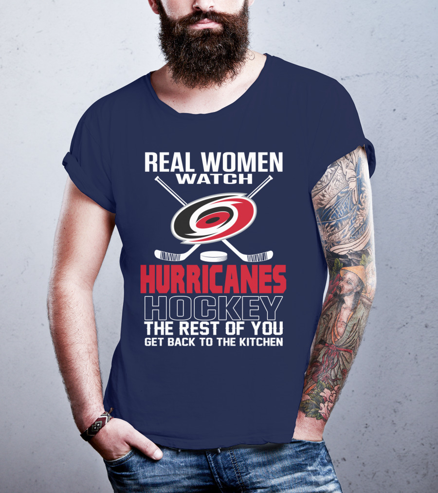 Real Women Watch Hurricanes Hockey The Rest Of You Get Back To The Kitchen T-Shirt