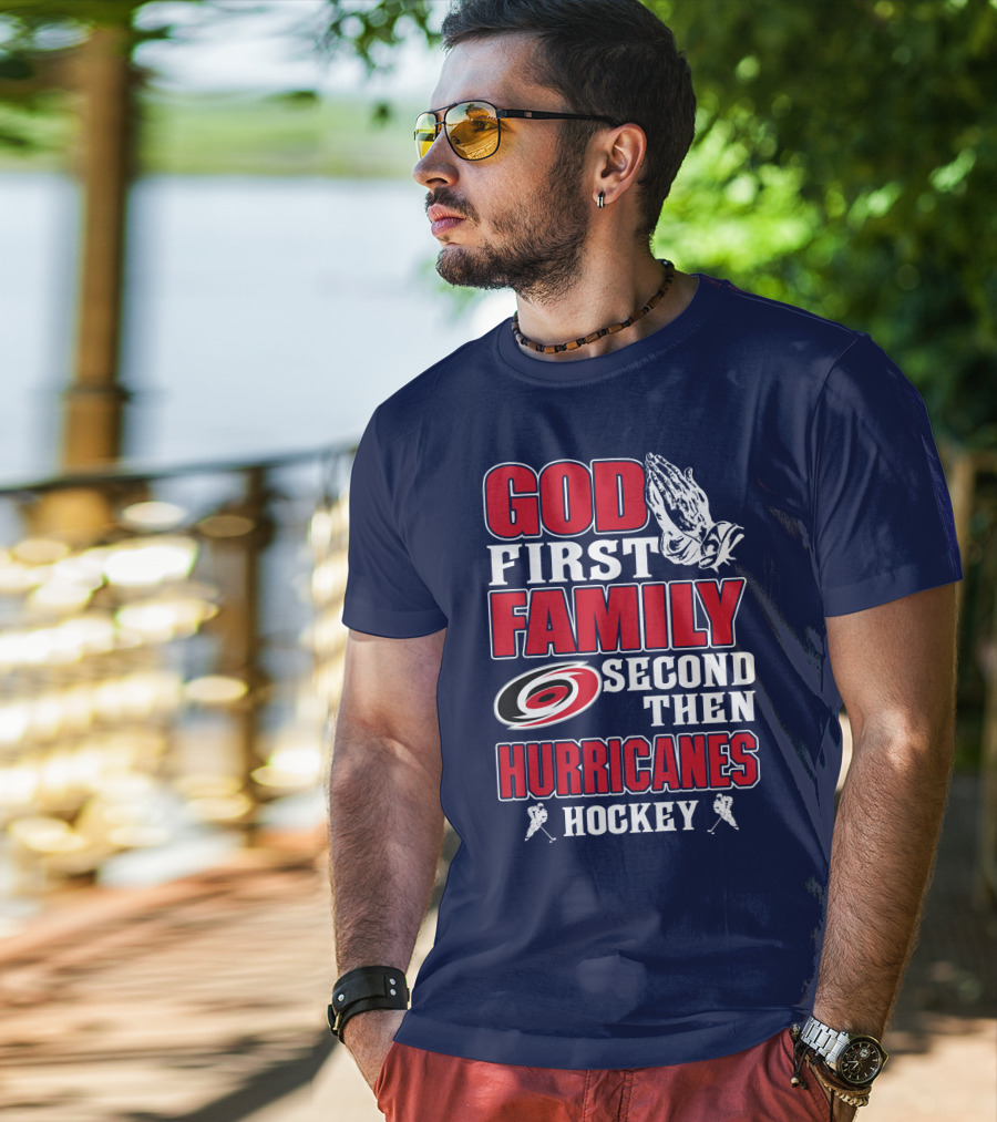 God First Family Second Then Hurricanes Hockey T-Shirt