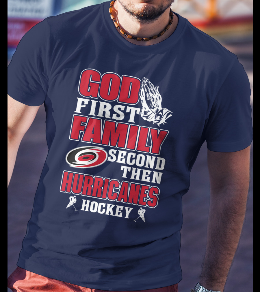 God First Family Second Then Hurricanes Hockey T-Shirt