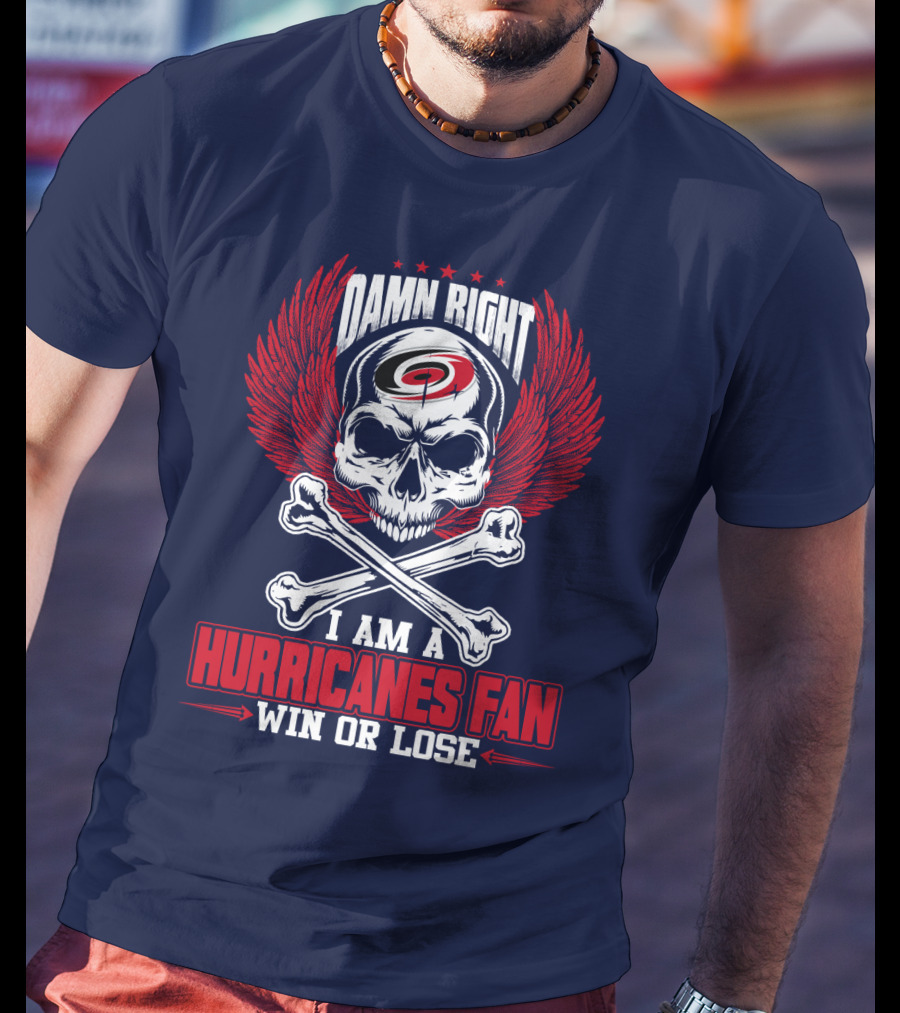 Damn Right I Am A Hurricanes Fan Win Or Lose T-Shirt