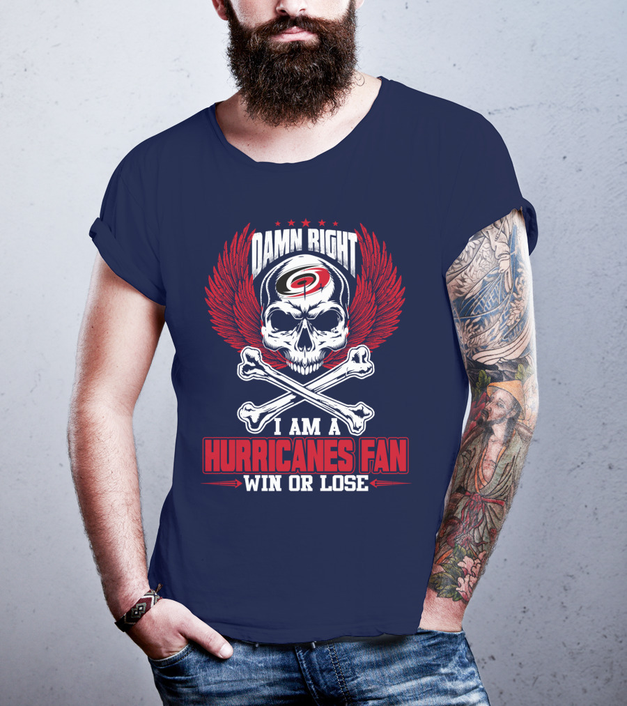 Damn Right I Am A Hurricanes Fan Win Or Lose T-Shirt