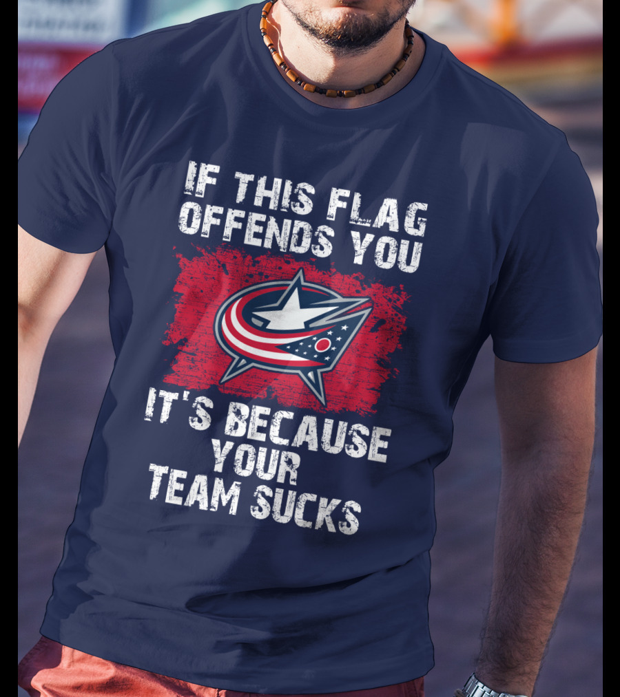 If This Flag Offends You It's Because Your Team Sucks Columbus Blue Jackets T-Shirt