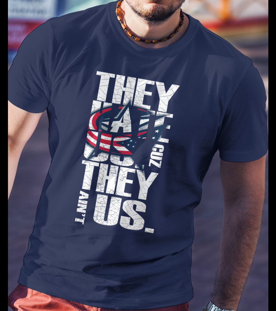 They Hate Us Cuz They Ain't Us Columbus Blue Jackets T-Shirt
