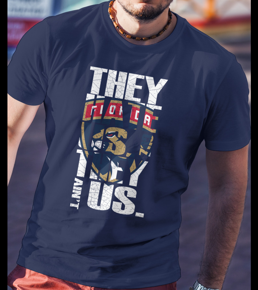 Florida Panthers They Hate Us They Ain't Us T-Shirt