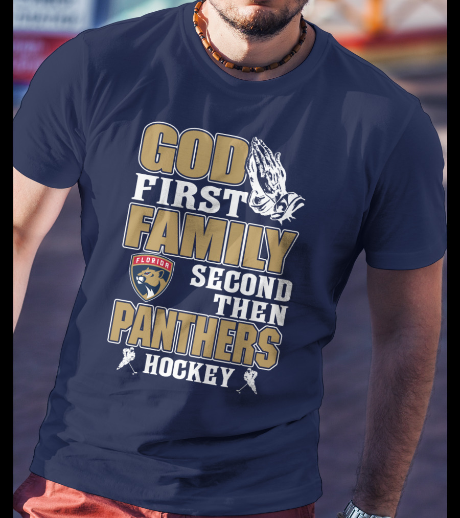 God First Family Second Then Florida Panthers Hockey T-Shirt