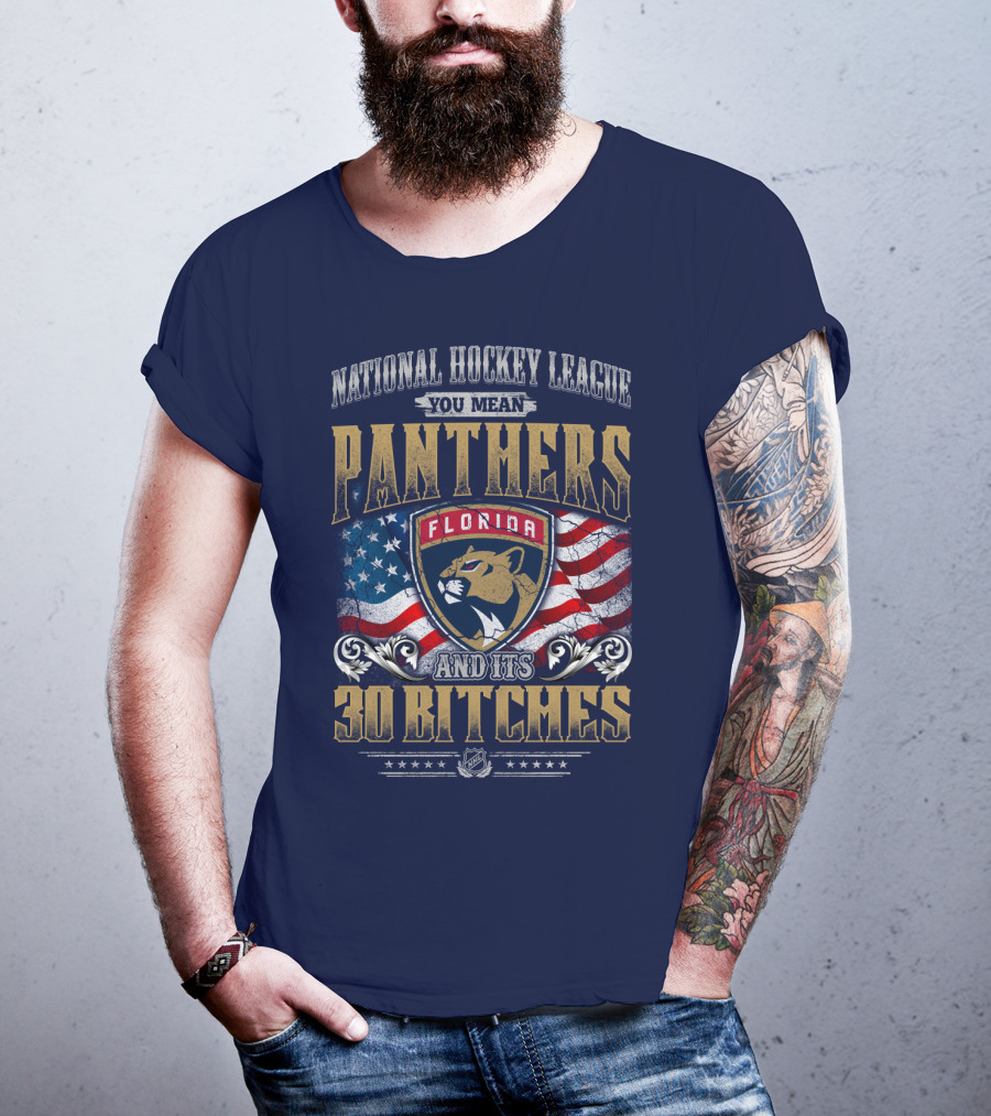 National Hockey League You Mean Florida Panthers And Its 30 Bitches T-Shirt