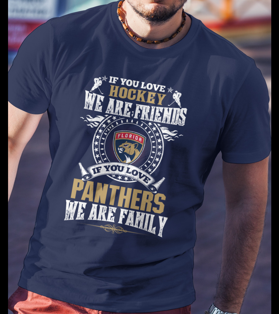 If You Love Hockey We Are Friends Florida Panthers If You Love Panthers We Are Family T-Shirt