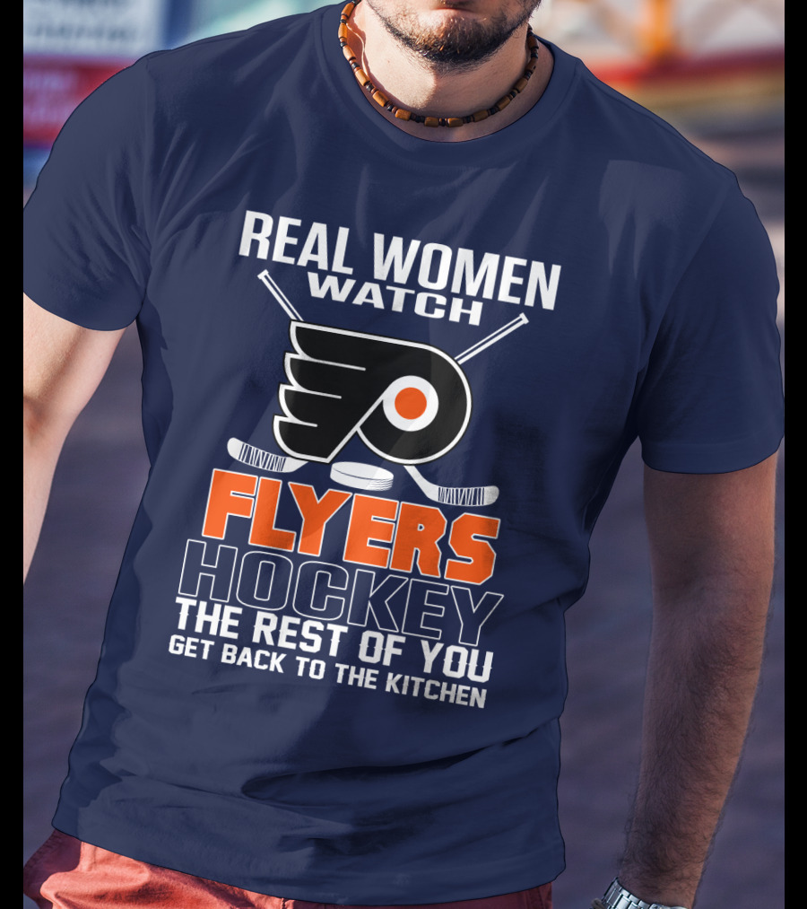 Real Women Watch Flyers Hockey The Rest Of You Get Back To The Kitchen T-Shirt