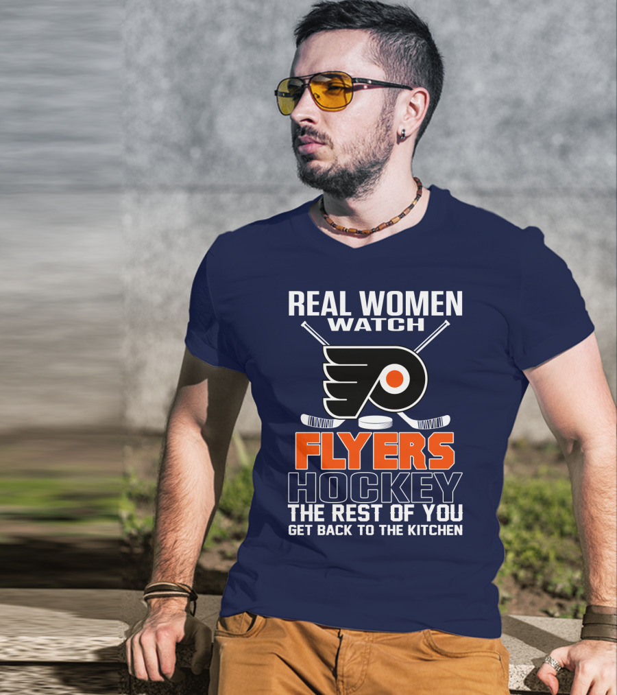 Real Women Watch Flyers Hockey The Rest Of You Get Back To The Kitchen T-Shirt