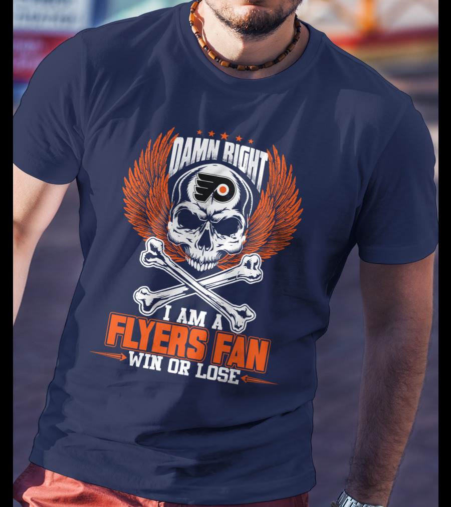 Philadelphia Flyers Damn Right I Am A Flyers Fan Win Or Lose T-Shirt