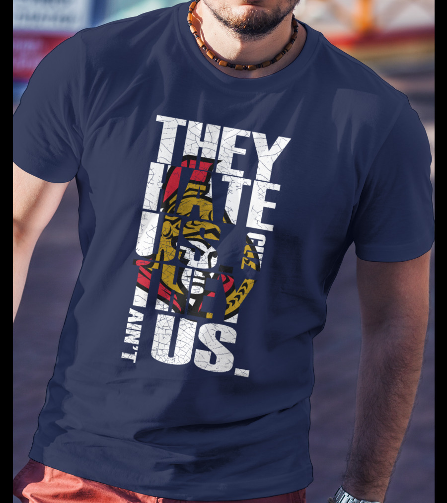 Ottawa Senators They Hate Us Cuz They Ain't Us T-Shirt
