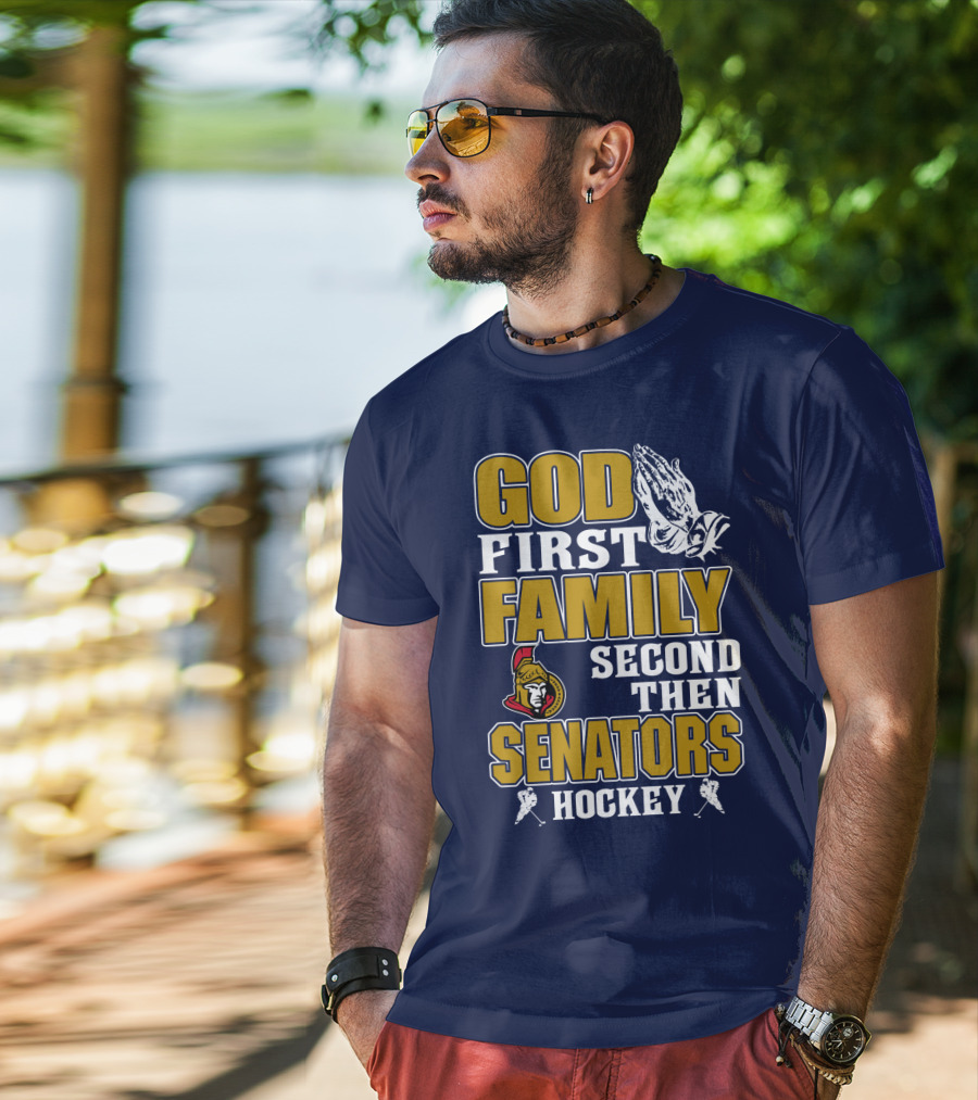 God First Family Second Then Ottawa Senators Hockey T-Shirt