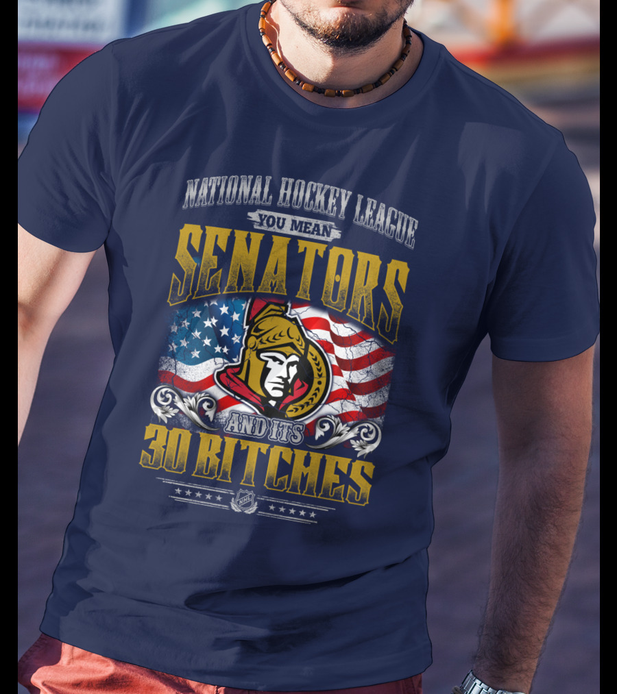 National Hockey League Senators And Its 30 Bitches T-Shirt