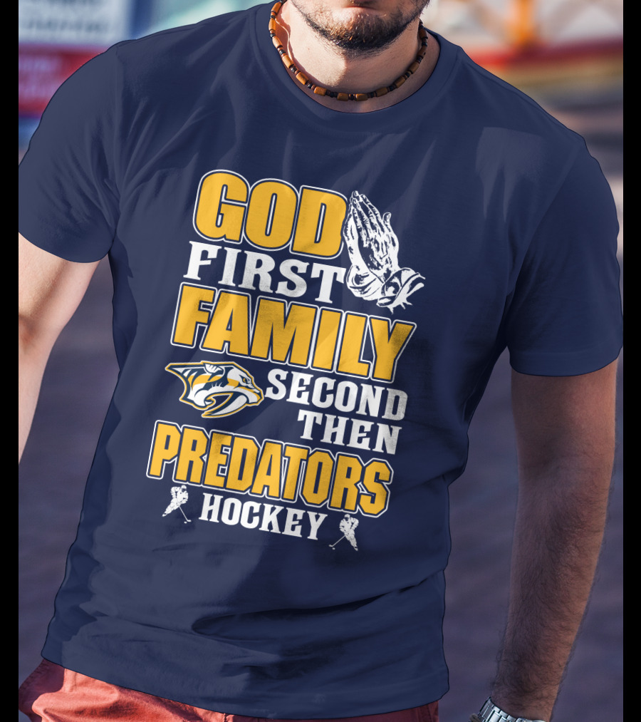 God First Family Second Then Nashville Predators Hockey T-Shirt