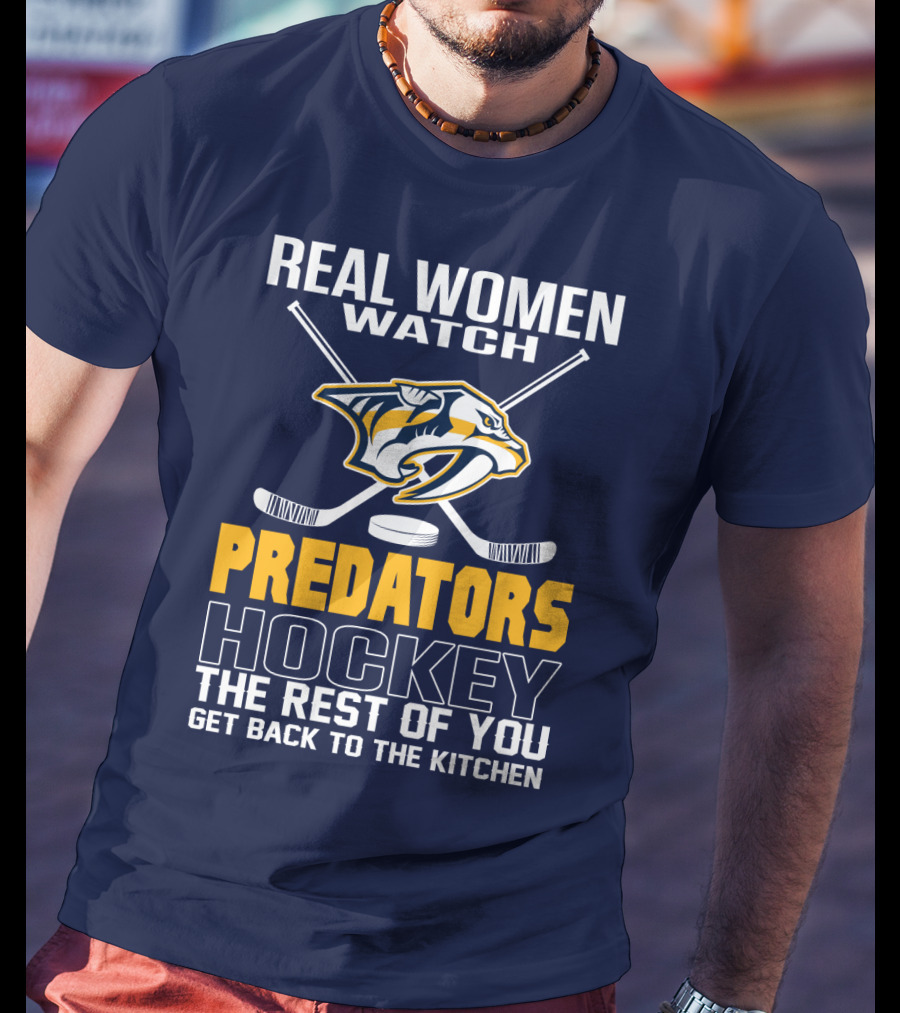 Real Women Watch Predators Hockey The Rest Of You Get Back To The Kitchen T-Shirt