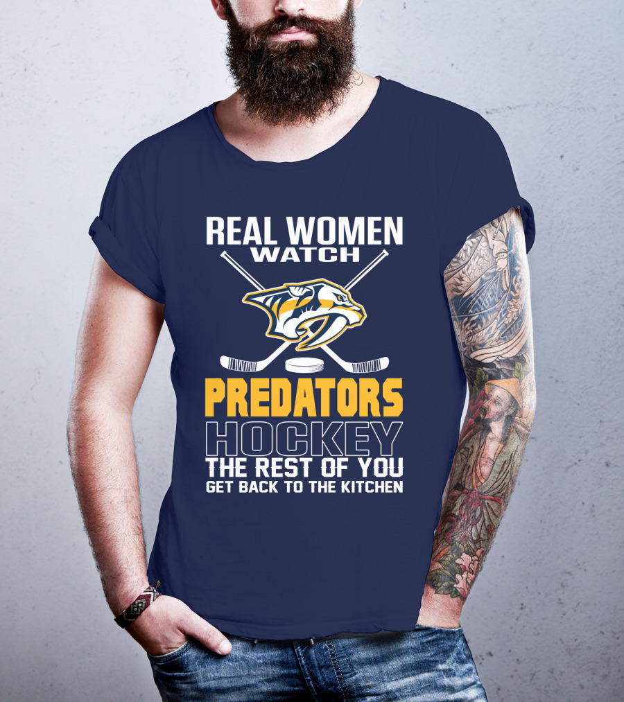 Real Women Watch Predators Hockey The Rest Of You Get Back To The Kitchen T-Shirt