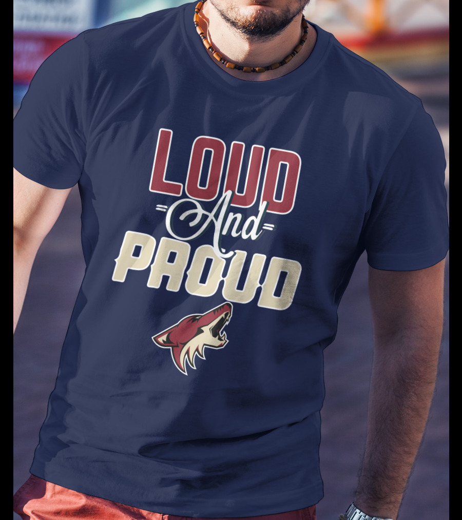 Loud And Proud Arizona Coyotes T-Shirt