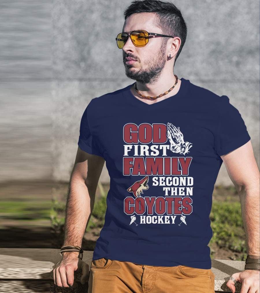 God First Family Second Then Coyotes Hockey T-Shirt