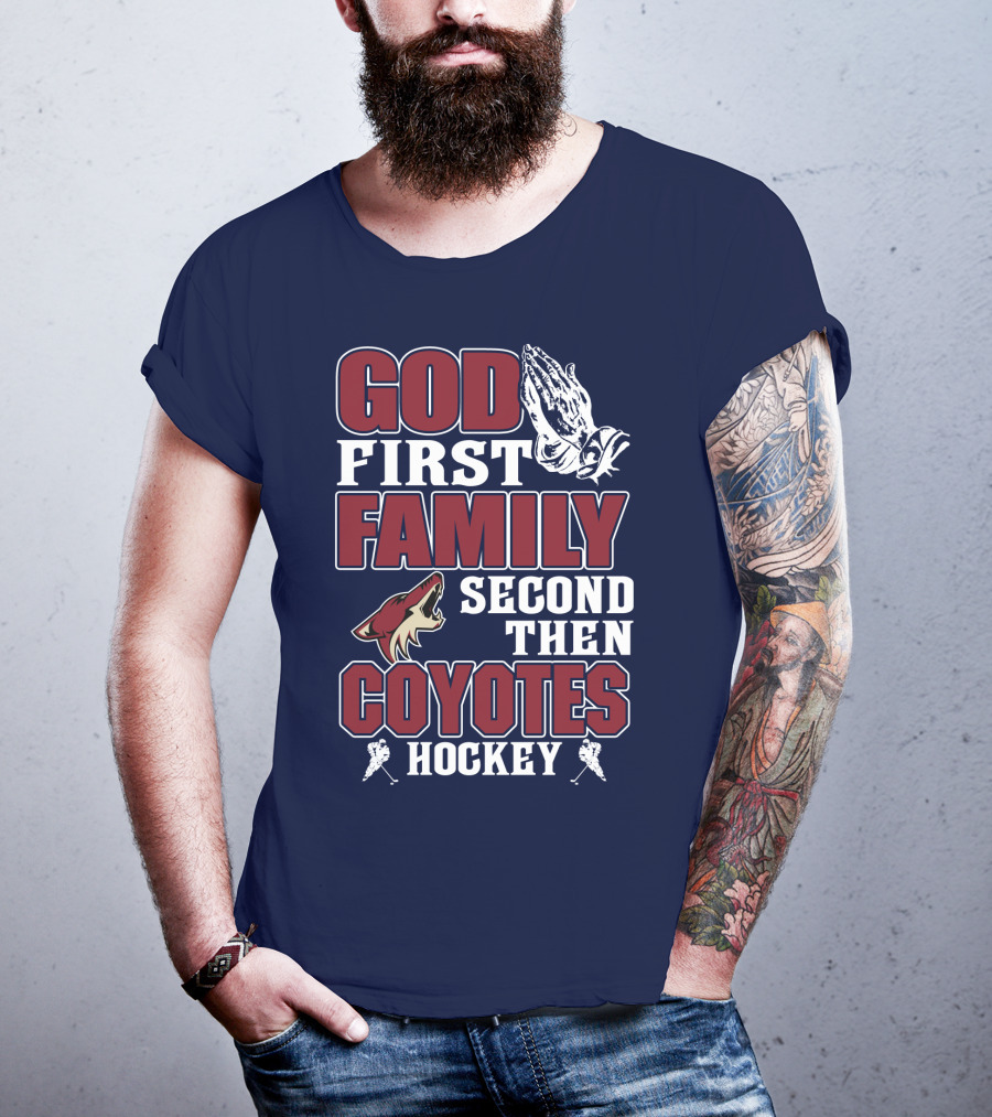 God First Family Second Then Coyotes Hockey T-Shirt
