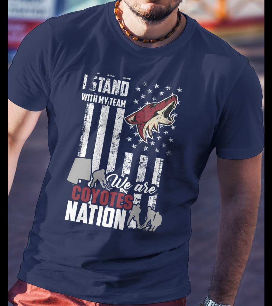 I Stand With My Team We Are Coyotes Nation Arizona Coyotes T-Shirt