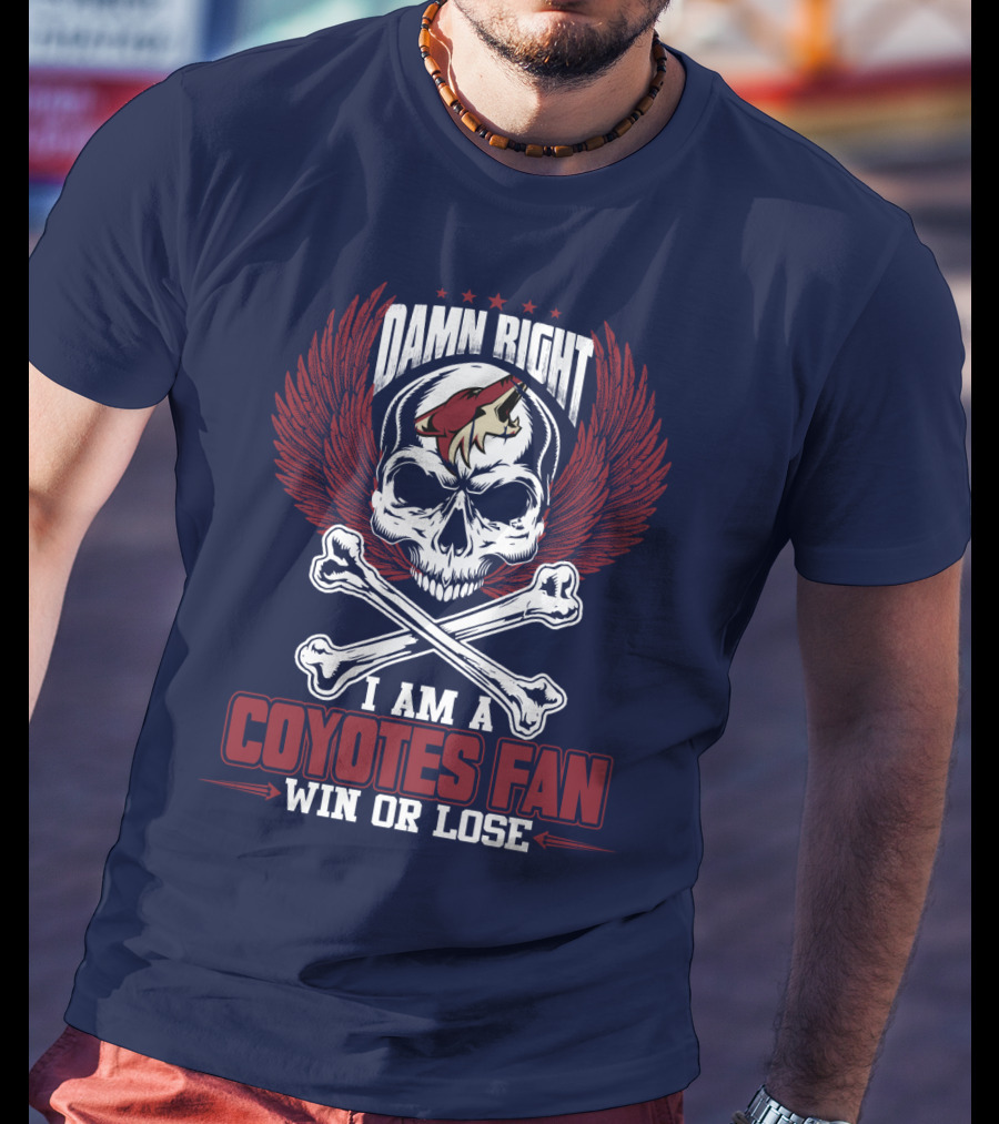Damn Right I Am A Coyotes Fan Win Or Lose Arizona Coyotes T-Shirt