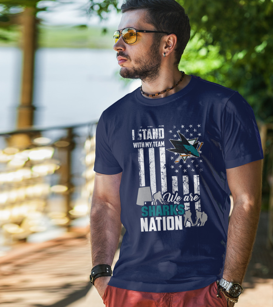 I Stand With My Team We Are Sharks Nation San Jose Sharks T-Shirt