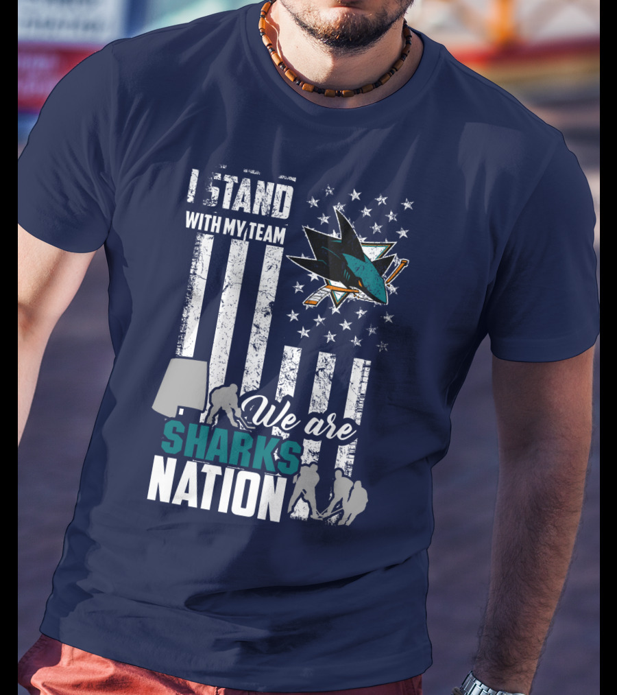 I Stand With My Team We Are Sharks Nation San Jose Sharks T-Shirt