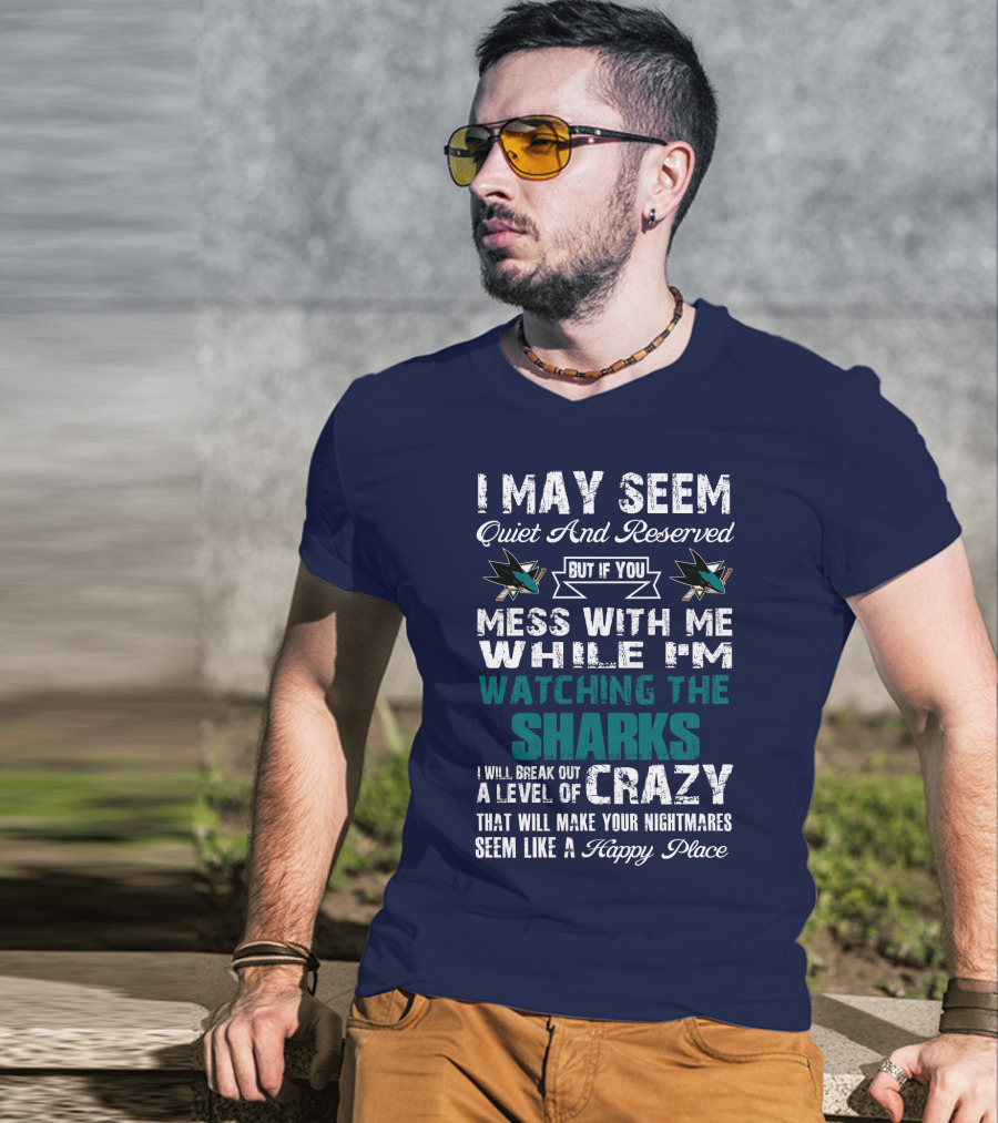 I May Seem Quiet And Reserved Watching The Sharks Logo Crazy Nightmares T-Shirt