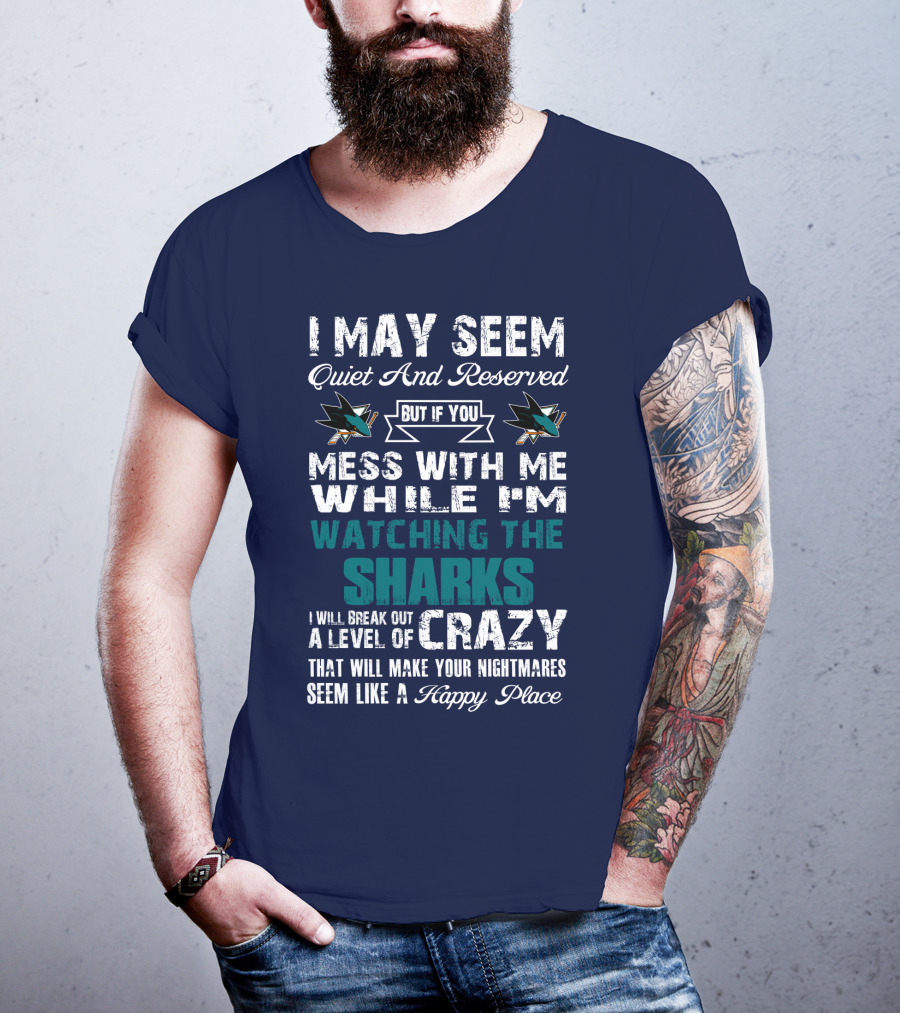 I May Seem Quiet And Reserved Watching The Sharks Logo Crazy Nightmares T-Shirt