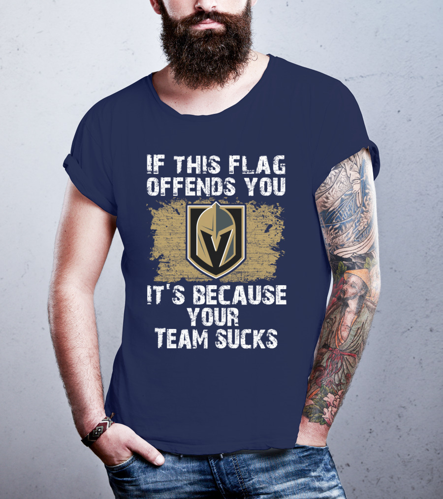 If This Flag Offends You It's Because Your Team Sucks Vegas Golden Knights T-Shirt