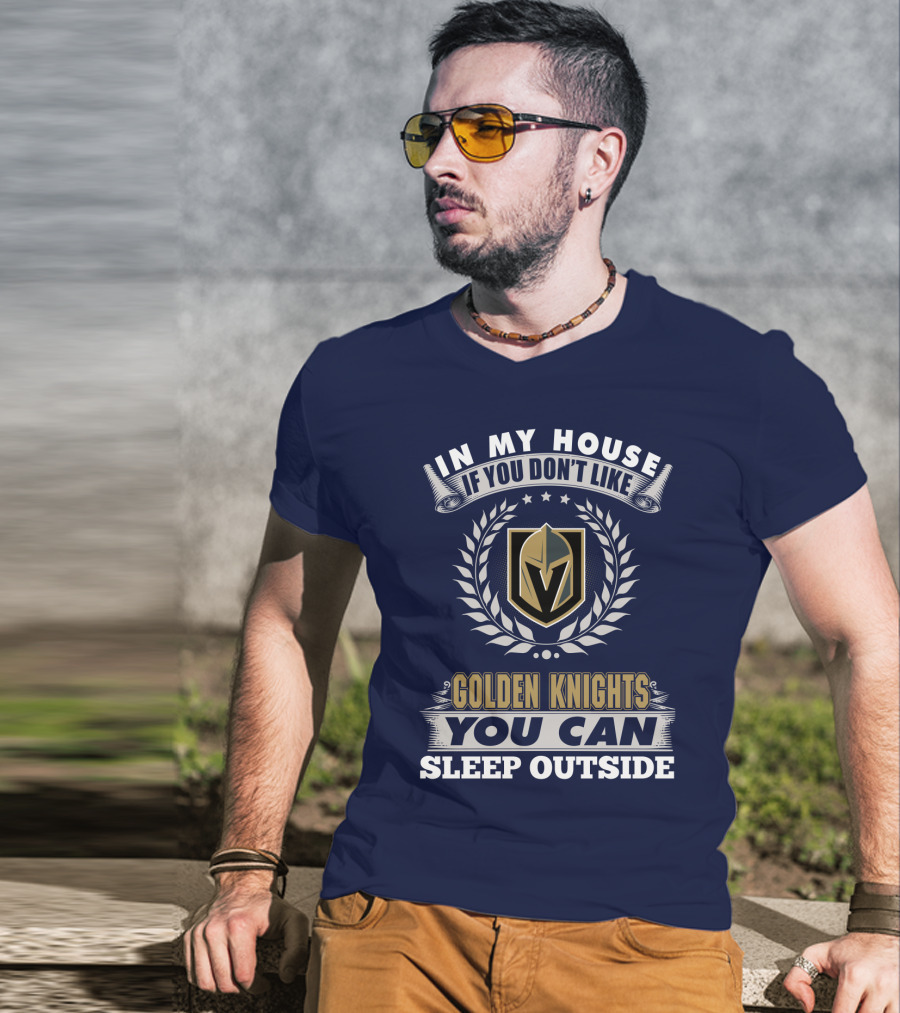 In My House If You Don't Like Vegas Golden Knights You Can Sleep Outside T-Shirt