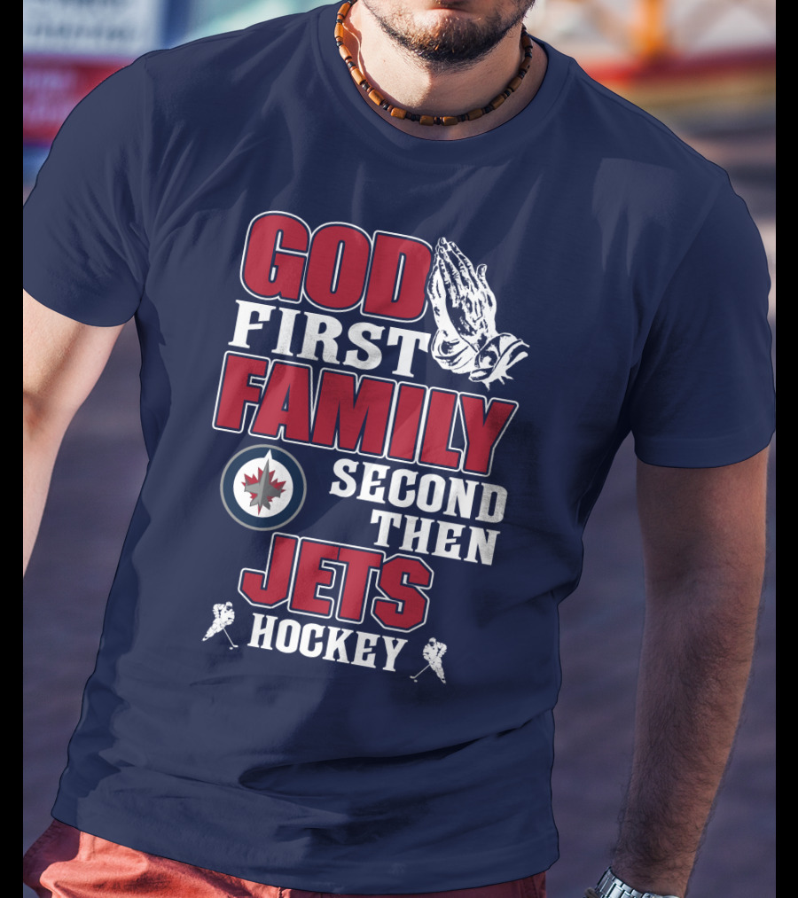 God First Family Second Then Winnipeg Jets Hockey T-Shirt