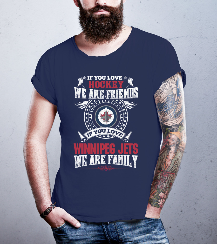 If You Love Hockey We Are Friends Winnipeg Jets We Are Family T-Shirt