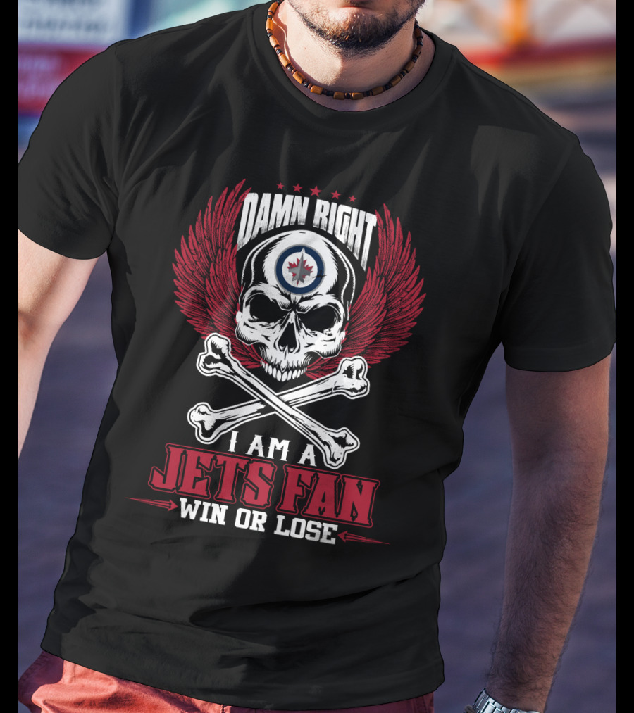 Damn Right I Am A Winnipeg Jets Fan Win Or Lose T-Shirt