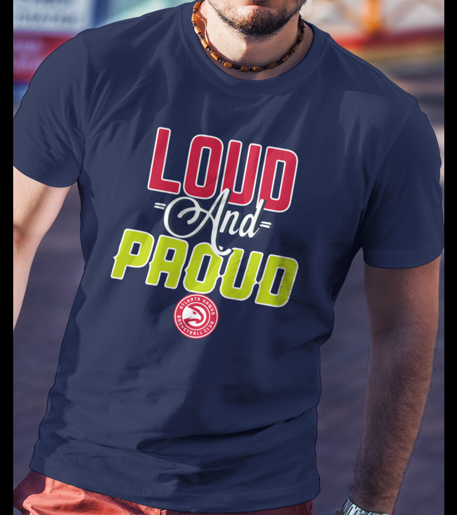 Loud And Proud Atlanta Hawks Basketball Club T-Shirt