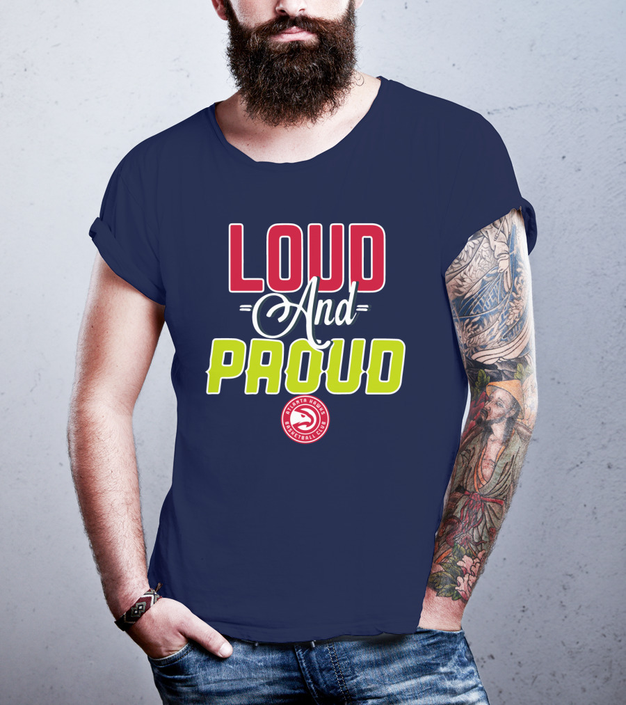 Loud And Proud Atlanta Hawks Basketball Club T-Shirt