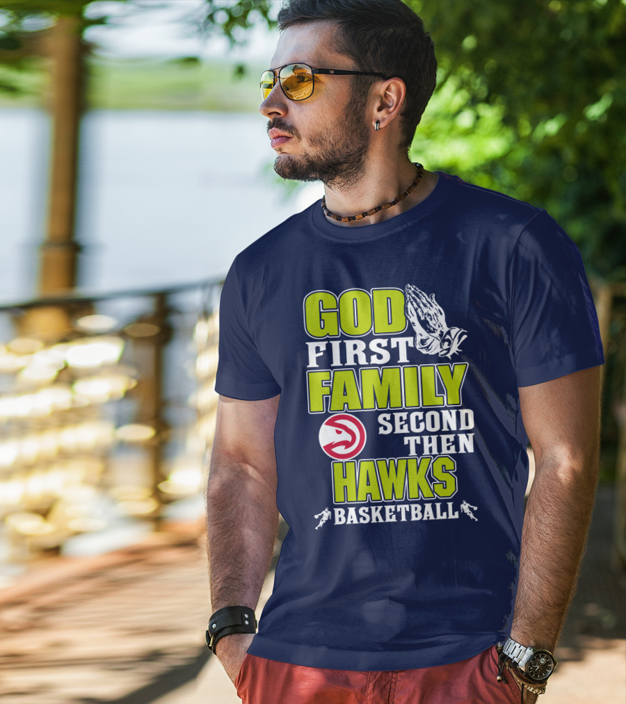 God First Family Second Then Atlanta Hawks Basketball T-Shirt