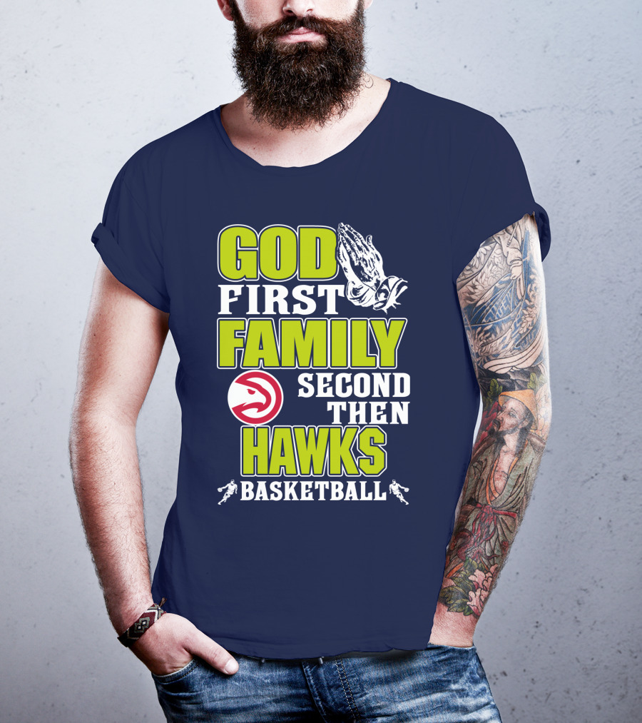 God First Family Second Then Atlanta Hawks Basketball T-Shirt