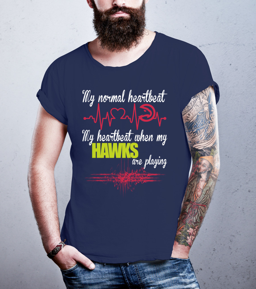 My Normal Heartbeat My Heartbeat When My Hawks Are Playing Atlanta Hawks T-Shirt