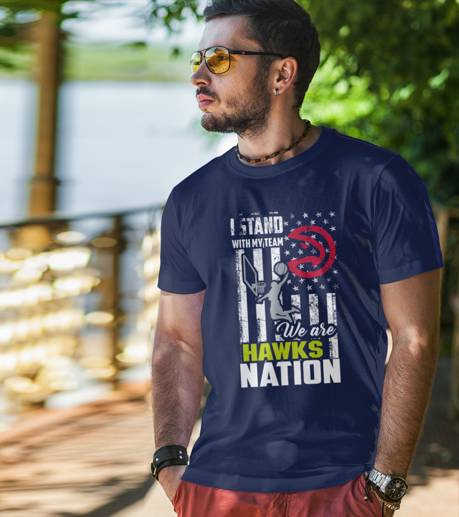 I Stand With My Team We Are Hawks Nation Atlanta Hawks T-Shirt