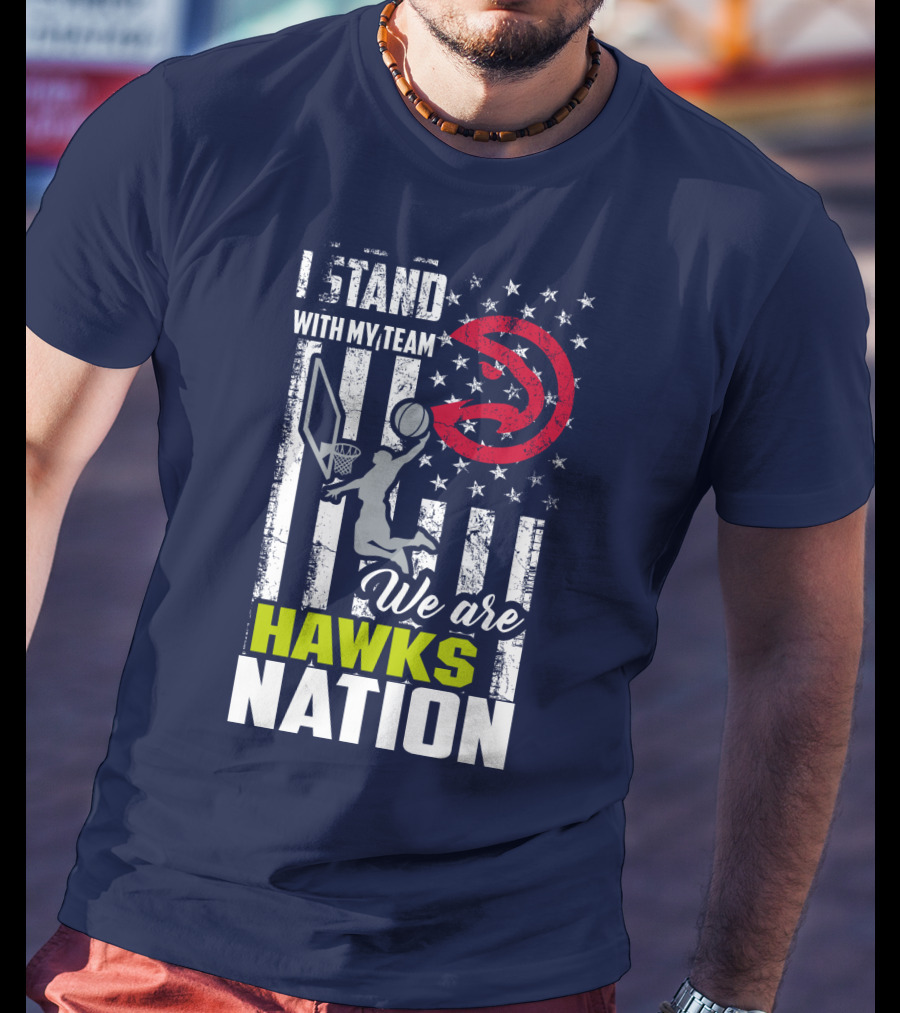 I Stand With My Team We Are Hawks Nation Atlanta Hawks T-Shirt