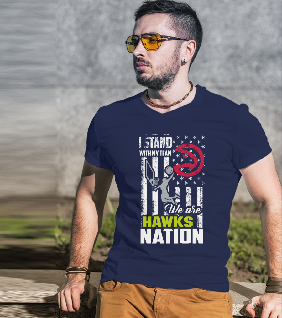 I Stand With My Team We Are Hawks Nation Atlanta Hawks T-Shirt