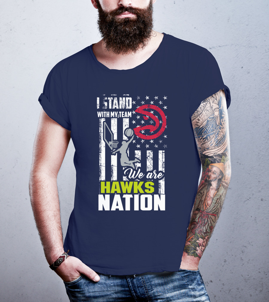 I Stand With My Team We Are Hawks Nation Atlanta Hawks T-Shirt